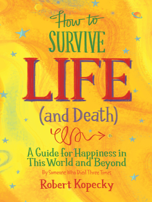 Title details for How to Survive Life (and Death) by Robert Kopecky - Available